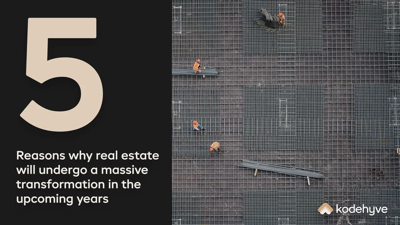 5 Reasons Why Real Estate Will Undergo a Massive Transformation in the Upcoming Years