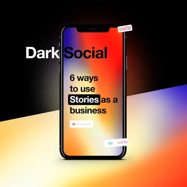 Dark Social - 6 ways to use Stories as a business