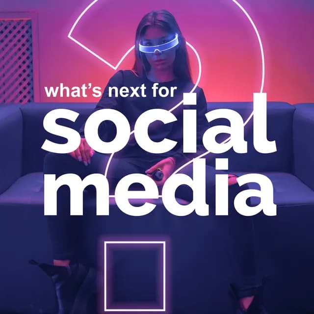 What’s next for Social Media?